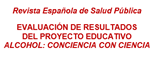 EVALUACIÓN DE RESULTADOS DEL PROYECTO EDUCATIVO ALCOHOL: CONCIENCIA CON CIENCIA